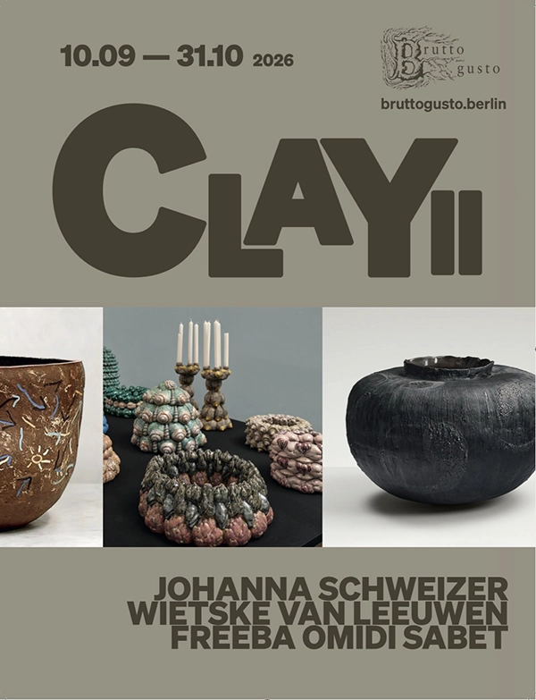Ankündigung zur Ausstellung "ClayII" bei Brutto Gusto in Berlin. 3 Ausstellende: Johanna Schweitzer, Wietske Van Leeuwen, Freeba Omidi Sabet